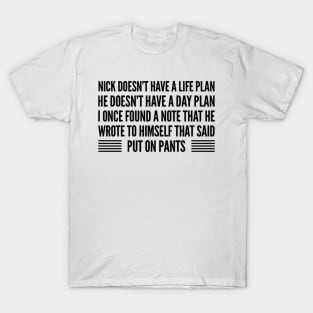 Nick doesn’t have a life plan T-Shirt